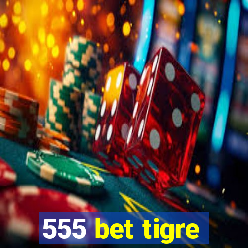 555 bet tigre